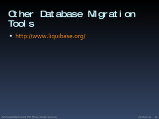 Other Database Migration Toolshttp://www.liquibase.org/ZendCon '09Automated Deployment With Phing - Daniel Cousineau55