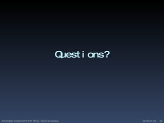 Questions?ZendCon '09Automated Deployment With Phing - Daniel Cousineau59