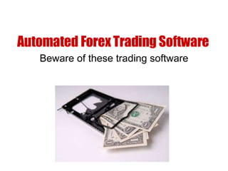 Automated Forex Trading Software Beware of these trading software 