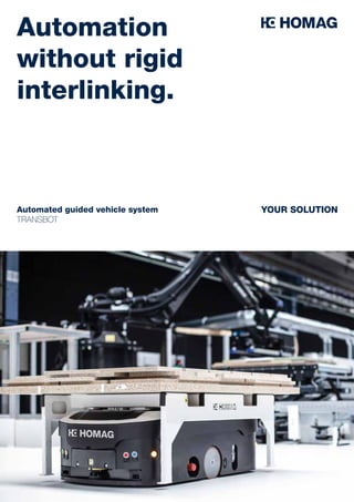 Automated guided vehicle system
TRANSBOT
YOUR SOLUTION
Automation 	
without rigid
interlinking.
 