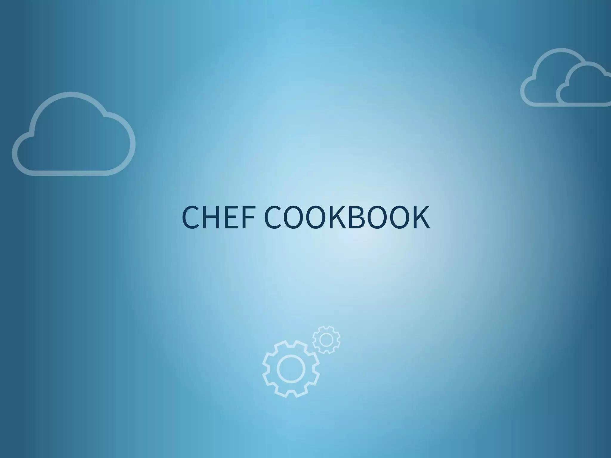 8 
CHEF COOKBOOK 
 