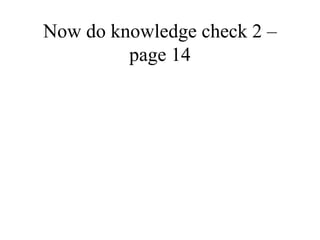 Now do knowledge check 2 – page 14 