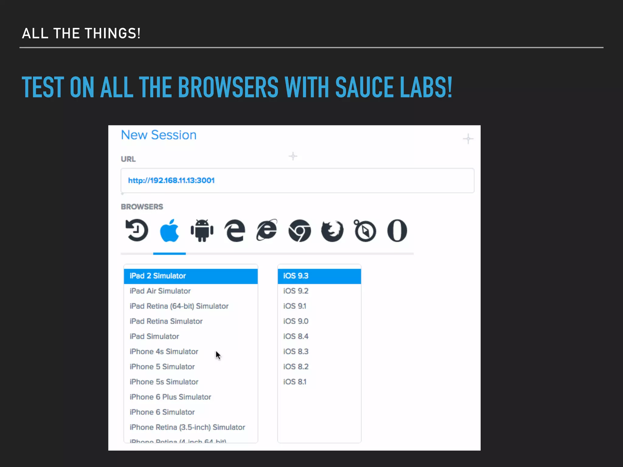 TEST ON ALL THE BROWSERS WITH SAUCE LABS!
ALL THE THINGS!
 