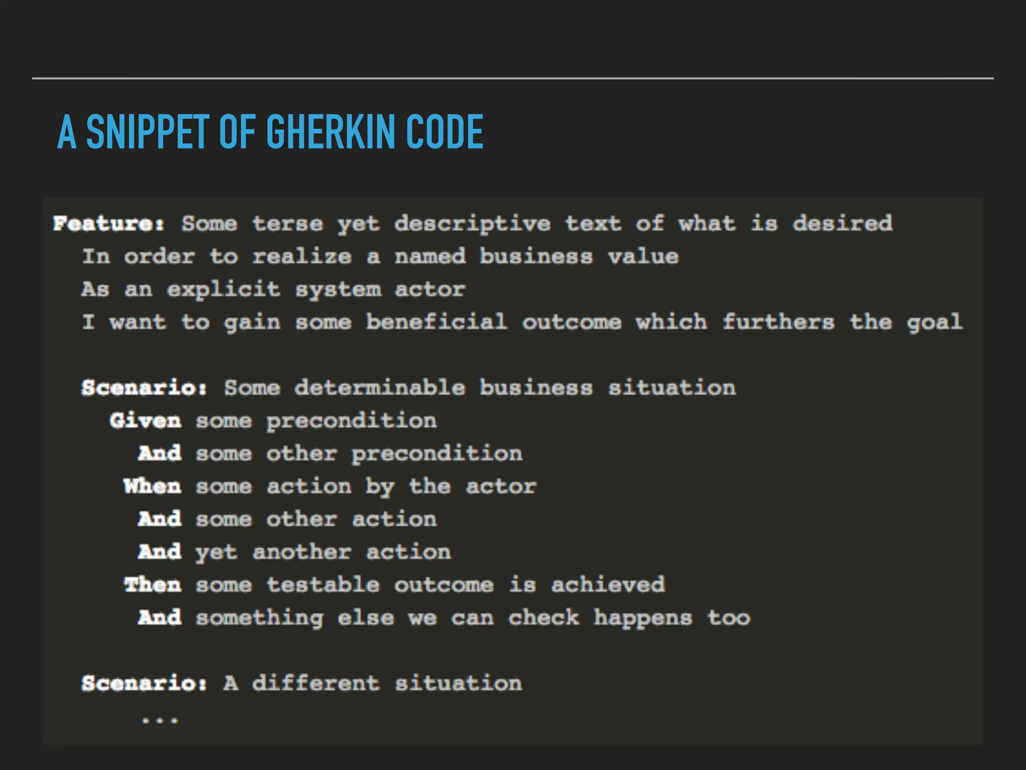 GHERKIN
▸ Meant to be easily readable by non-programmers.
▸ Aids in building a common understanding of the requirements
between all parties and is accessible to non-programmers.
▸ Becomes incredibly nice as documentation and progress
reporting once the project begins.
▸ Meant to be written during a “Three Amigos” meeting.
 