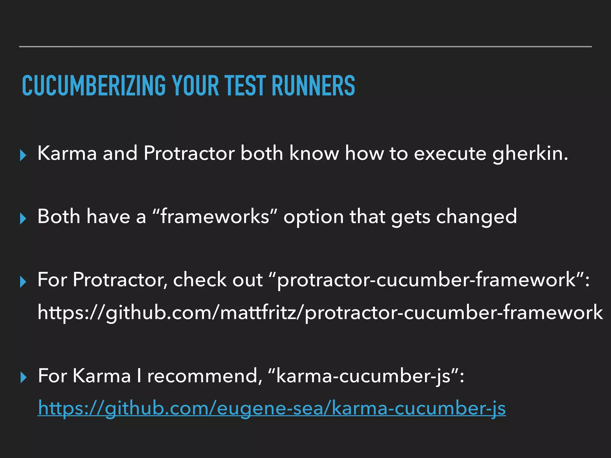CUCUMBERIZING PROTRACTOR
Install the library via npm:
And then edit the framework parameter in your conﬁg block:
 