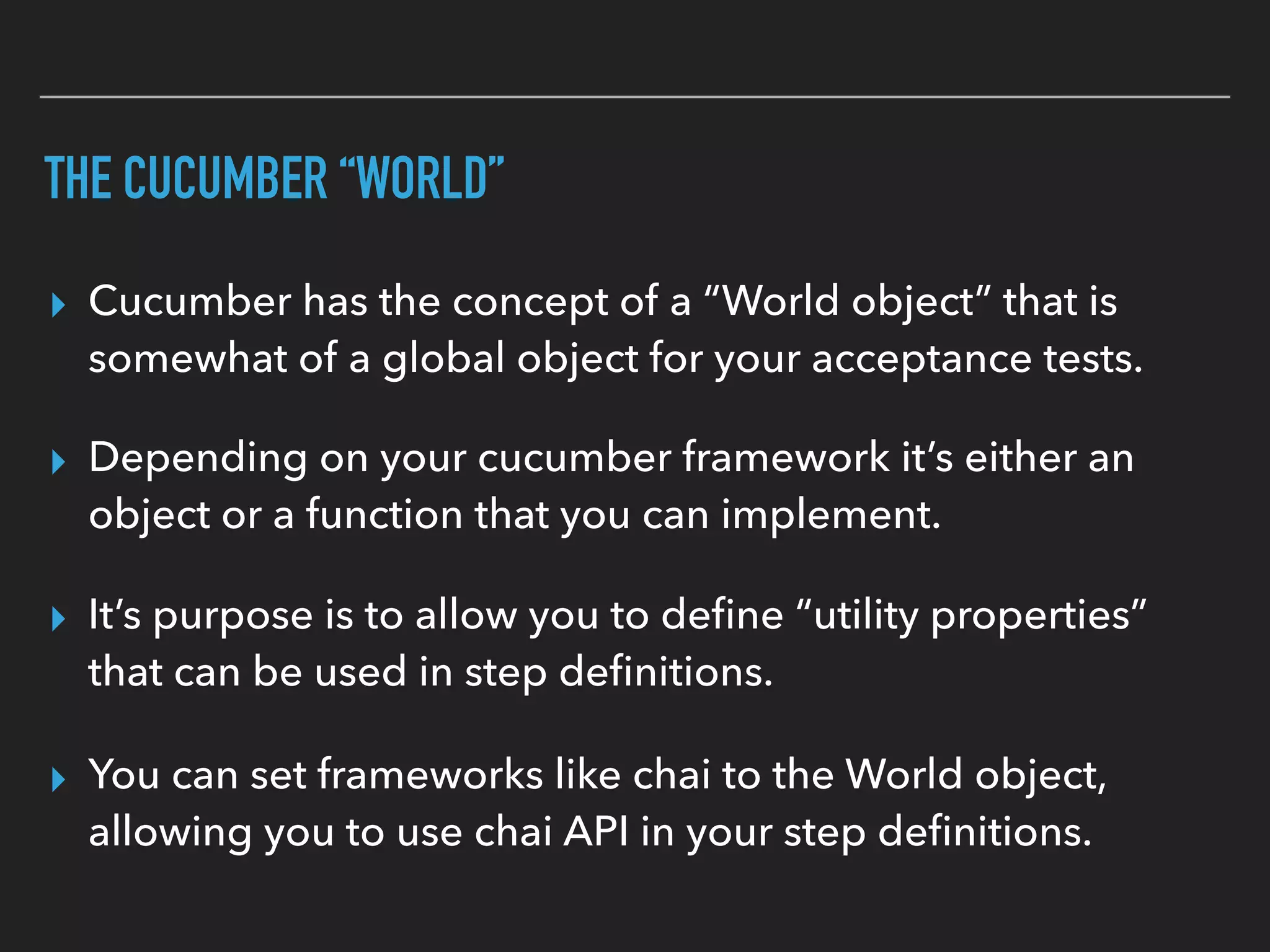 WHY YOU SHOULD ALSO STILL USE YOUR NON-
CUCUMBERIZED TEST RUNNERS
▸ If you’re worried about having two separate code coverage
reports, you can combine them with “Instanbul-combine”.
▸ Use cucumberized karma when you don’t need the
UI to test the BUSINESS CASE of the scenario.
▸ It’s important to be able to increase your code coverage
without needing to write “boring scenarios”.
 