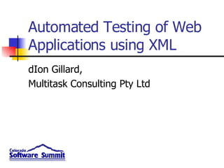 Automated Testing of Web Applications using XML dIon Gillard, Multitask Consulting Pty Ltd 