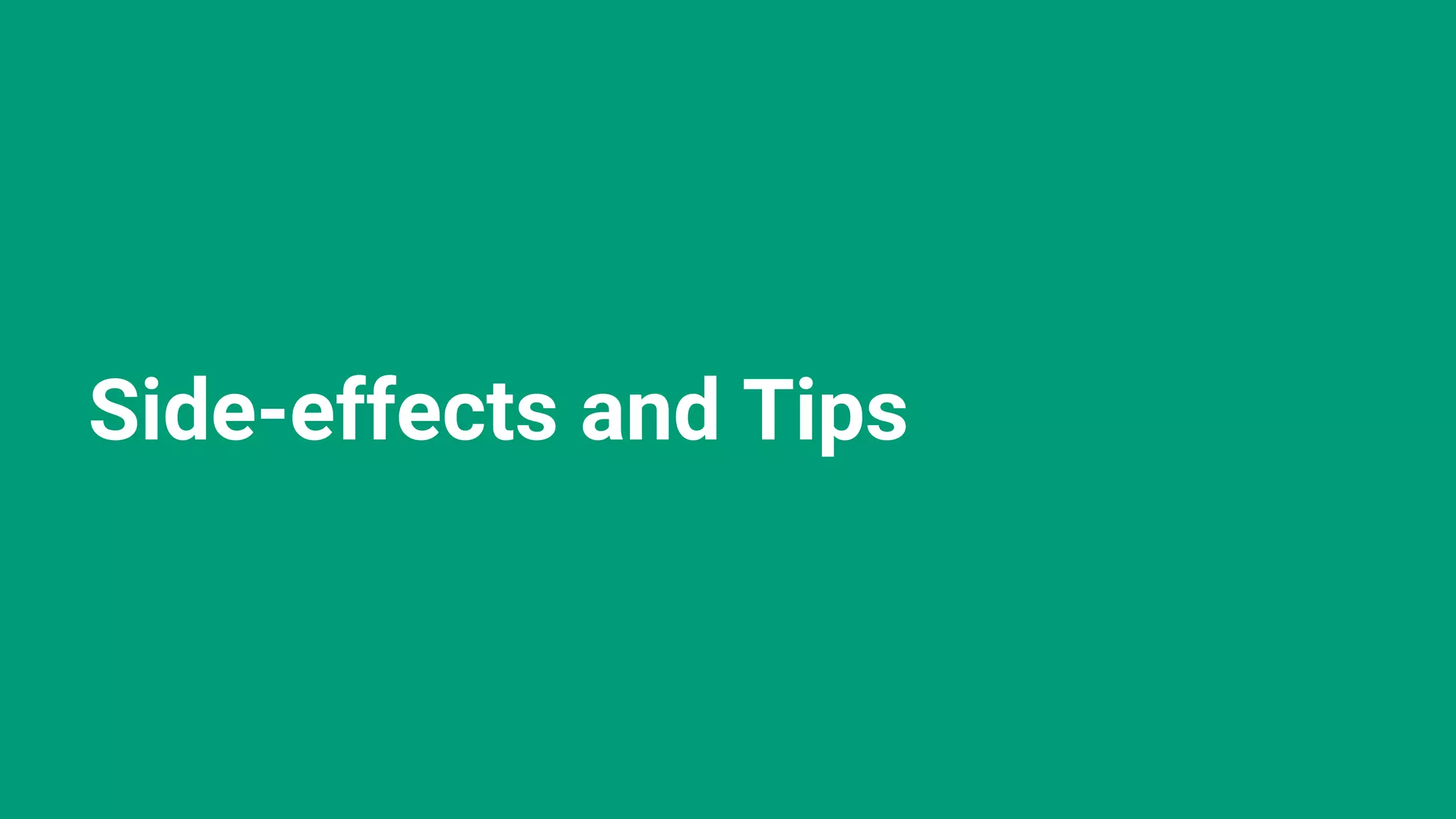 Side-effects and Tips 