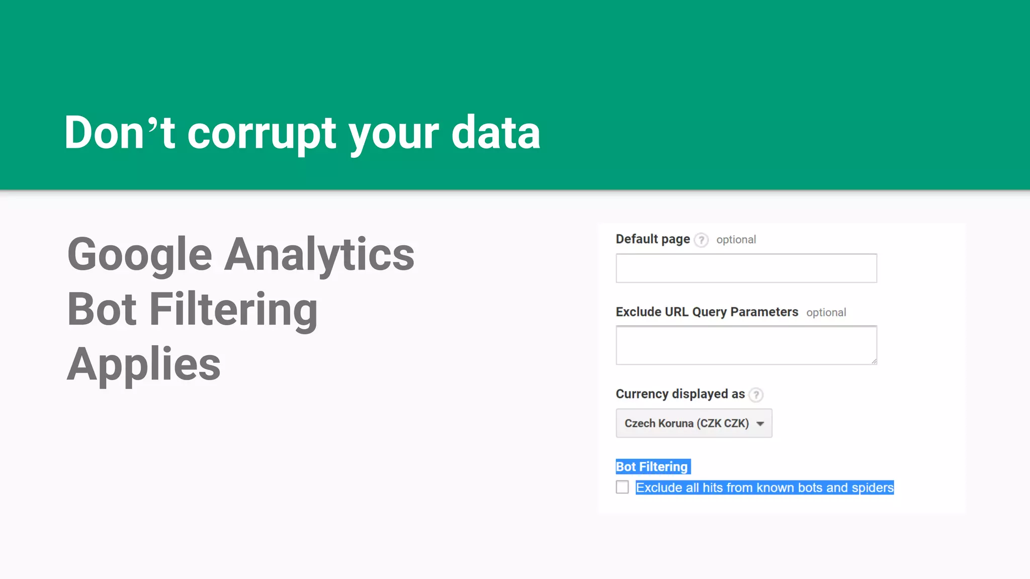 Don’t corrupt your data Google Analytics Bot Filtering Applies 