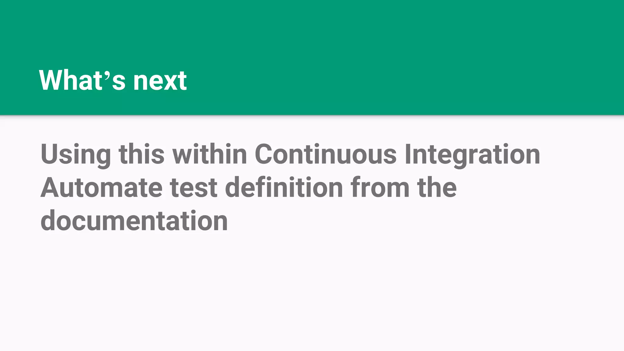 What’s next Using this within Continuous Integration Automate test definition from the documentation 
