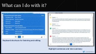 Highlight sentences and view summary
Keyboard shortcuts for listening and editing
@CaitlinHafferty
What can I do with it?
 