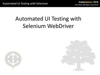 Automated UI Testing with
Selenium WebDriver
Automated UI Testing with Selenium
 