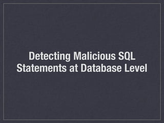 Detecting Malicious SQL
Statements at Database Level
 