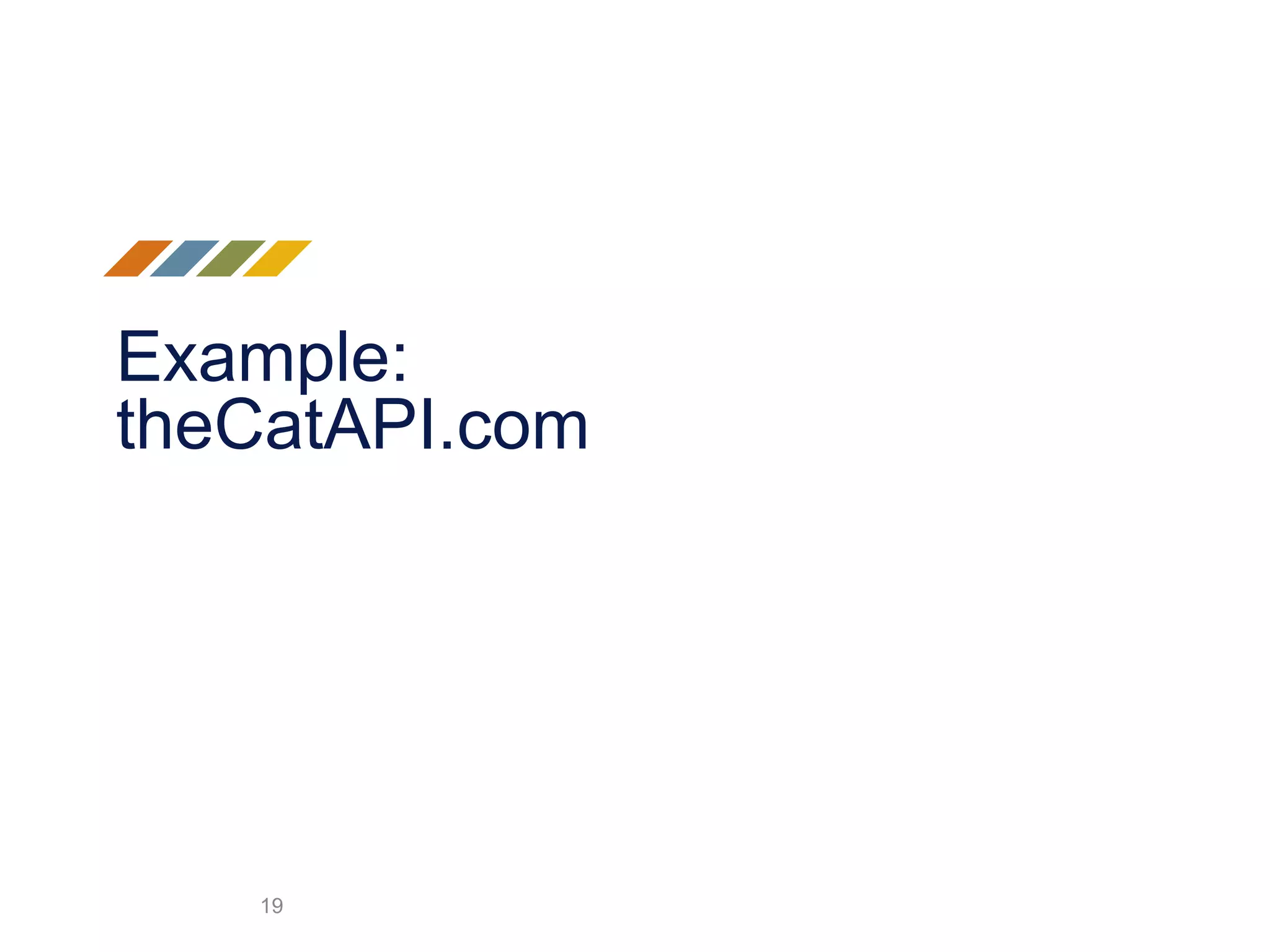 Example:
theCatAPI.com
19
 