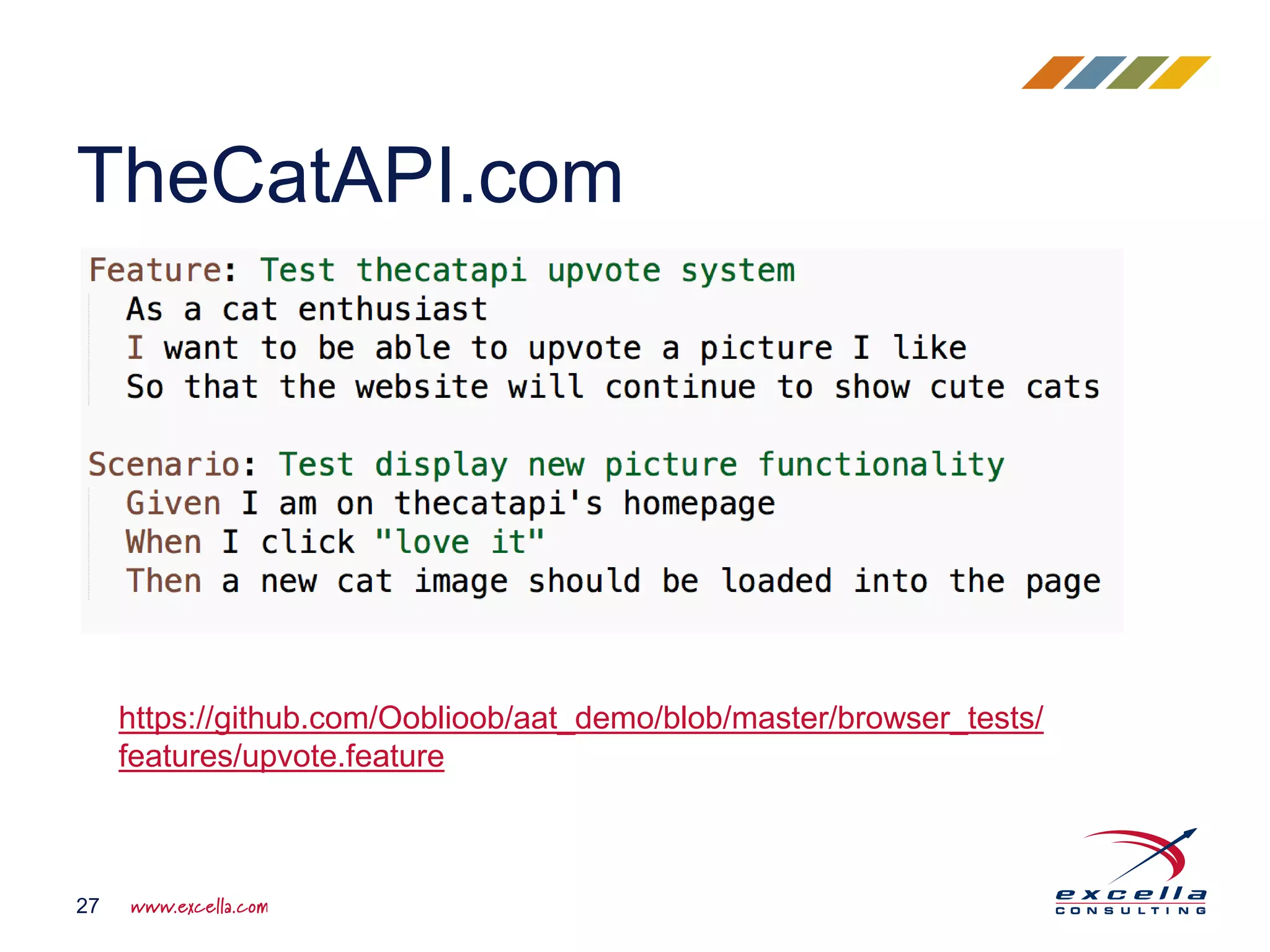 TheCatAPI.com
27
https://github.com/Ooblioob/aat_demo/blob/master/browser_tests/
features/upvote.feature
 