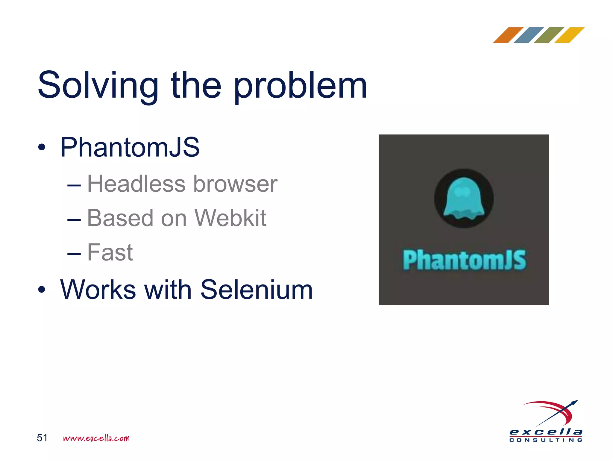 • PhantomJS
– Headless browser
– Based on Webkit
– Fast
• Works with Selenium
Solving the problem
51
 