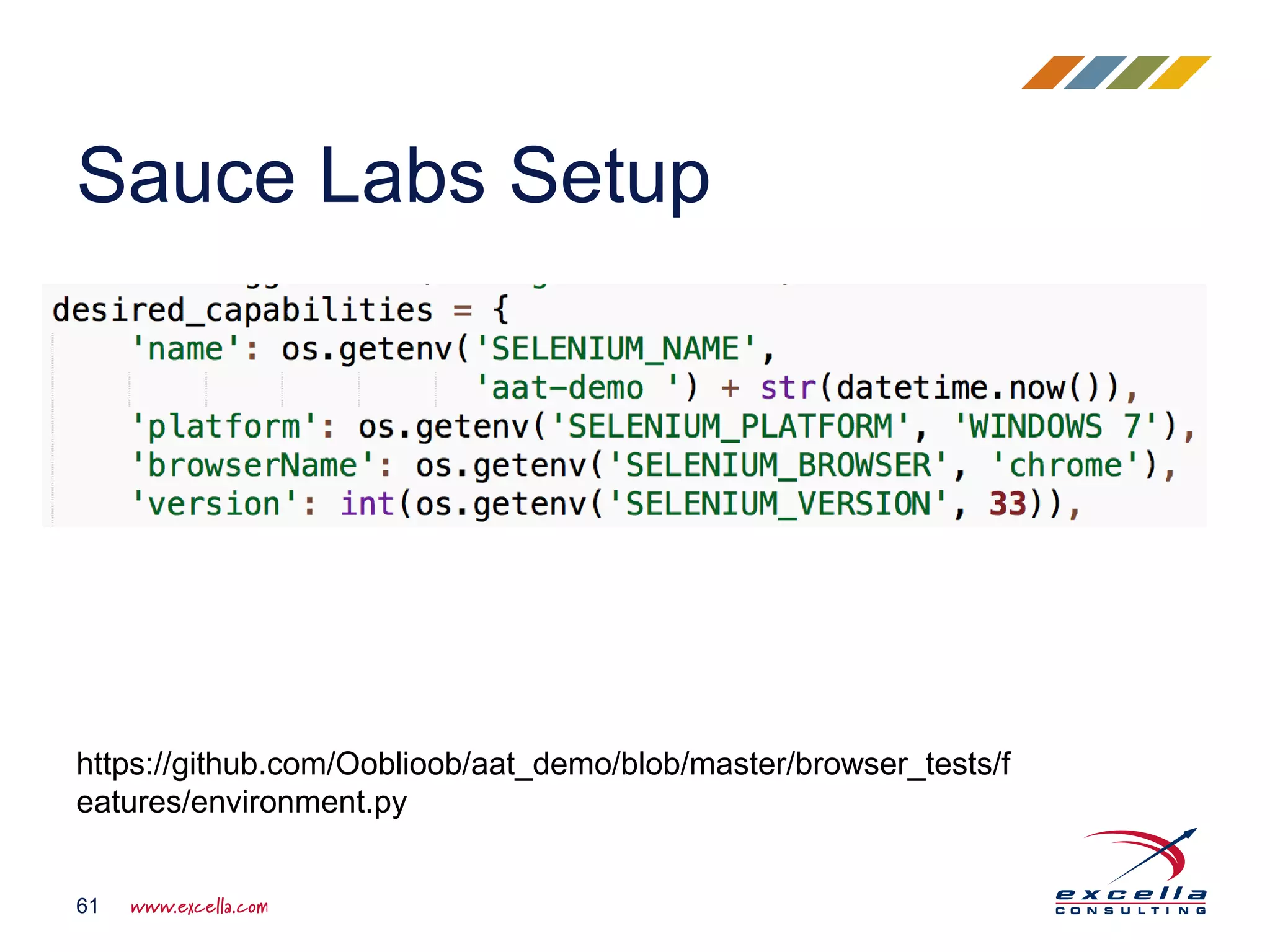 Sauce Labs Setup
61
https://github.com/Ooblioob/aat_demo/blob/master/browser_tests/f
eatures/environment.py
 