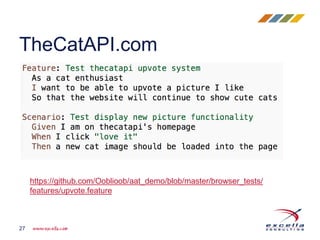 TheCatAPI.com
27
https://github.com/Ooblioob/aat_demo/blob/master/browser_tests/
features/upvote.feature
 