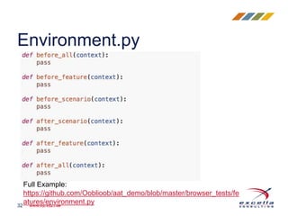 Environment.py
32
Full Example:
https://github.com/Ooblioob/aat_demo/blob/master/browser_tests/fe
atures/environment.py
 