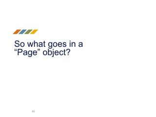 So what goes in a
“Page” object?
40
 