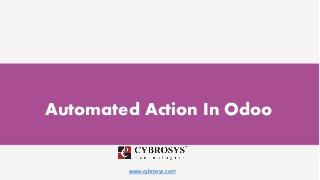 www.cybrosys.com
Automated Action In Odoo
 