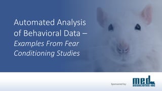 Automated Analysis
of Behavioral Data –
Examples From Fear
Conditioning Studies
Sponsored by:
 