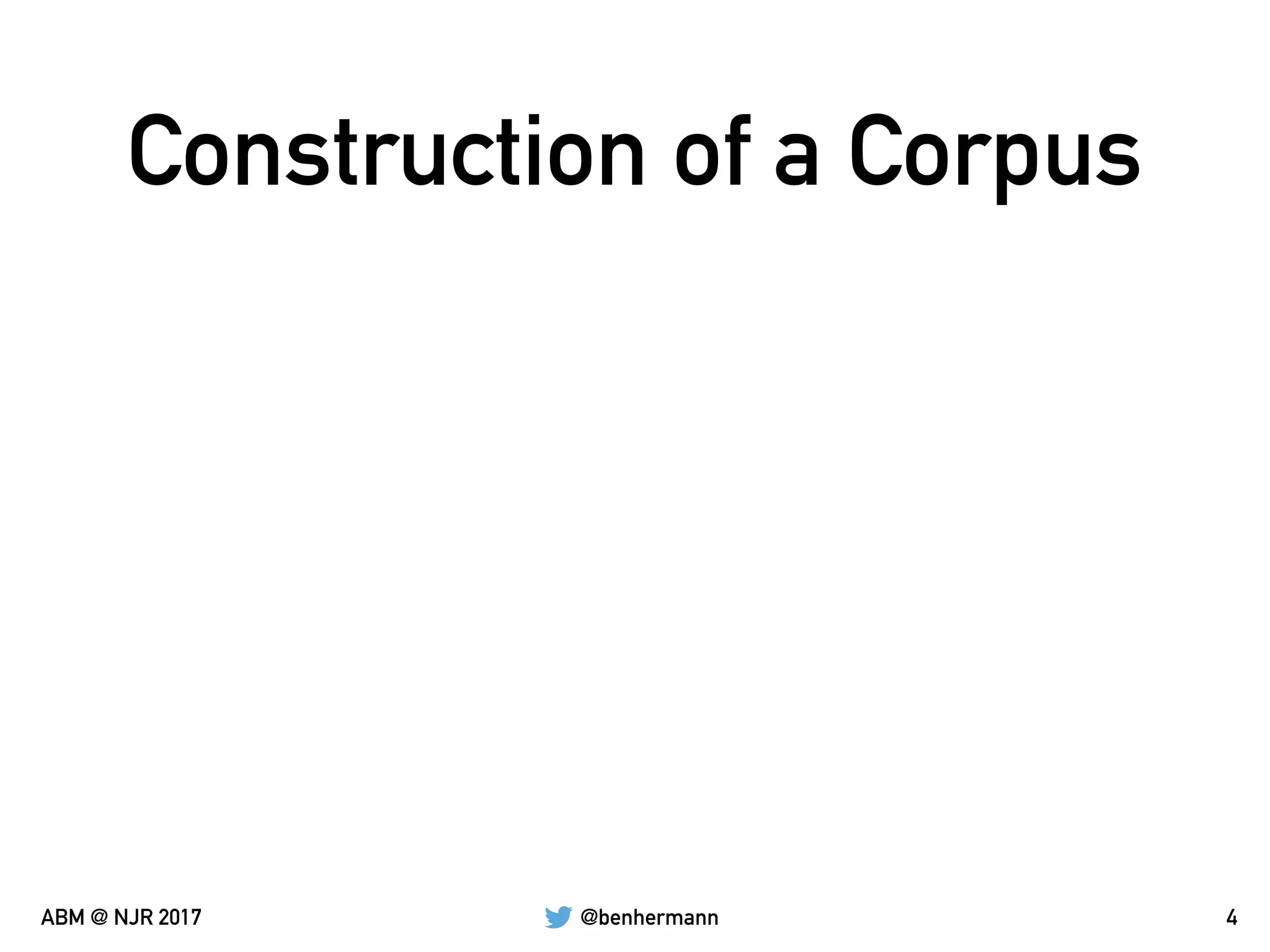 @benhermannABM @ NJR 2017
Construction of a Corpus
4
 