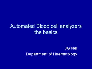 Automated Blood cell analyzers
the basics
JG Nel
Department of Haematology
 