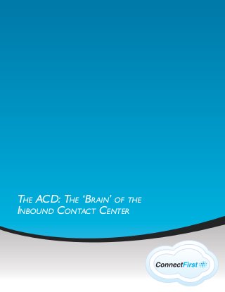 THE ACD: THE ‘BRAIN’ OF THE
INBOUND CONTACT CENTER
 