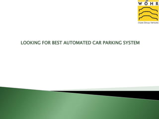 LOOKING FOR BEST AUTOMATED CAR PARKING SYSTEM
 