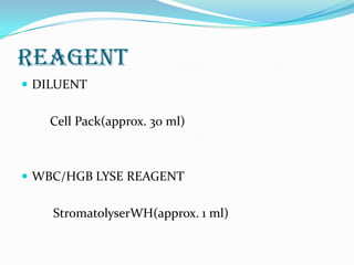 REAGENT
 DILUENT
Cell Pack(approx. 30 ml)
 WBC/HGB LYSE REAGENT
StromatolyserWH(approx. 1 ml)
 