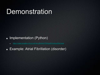 DemonstrationImplementation (Python)http://code.google.com/p/python-dlp/wiki/ClinicalOntologyModulesExample: Atrial Fibrillation (disorder)