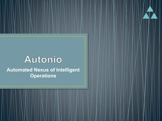 Automated Nexus of Intelligent
Operations
 