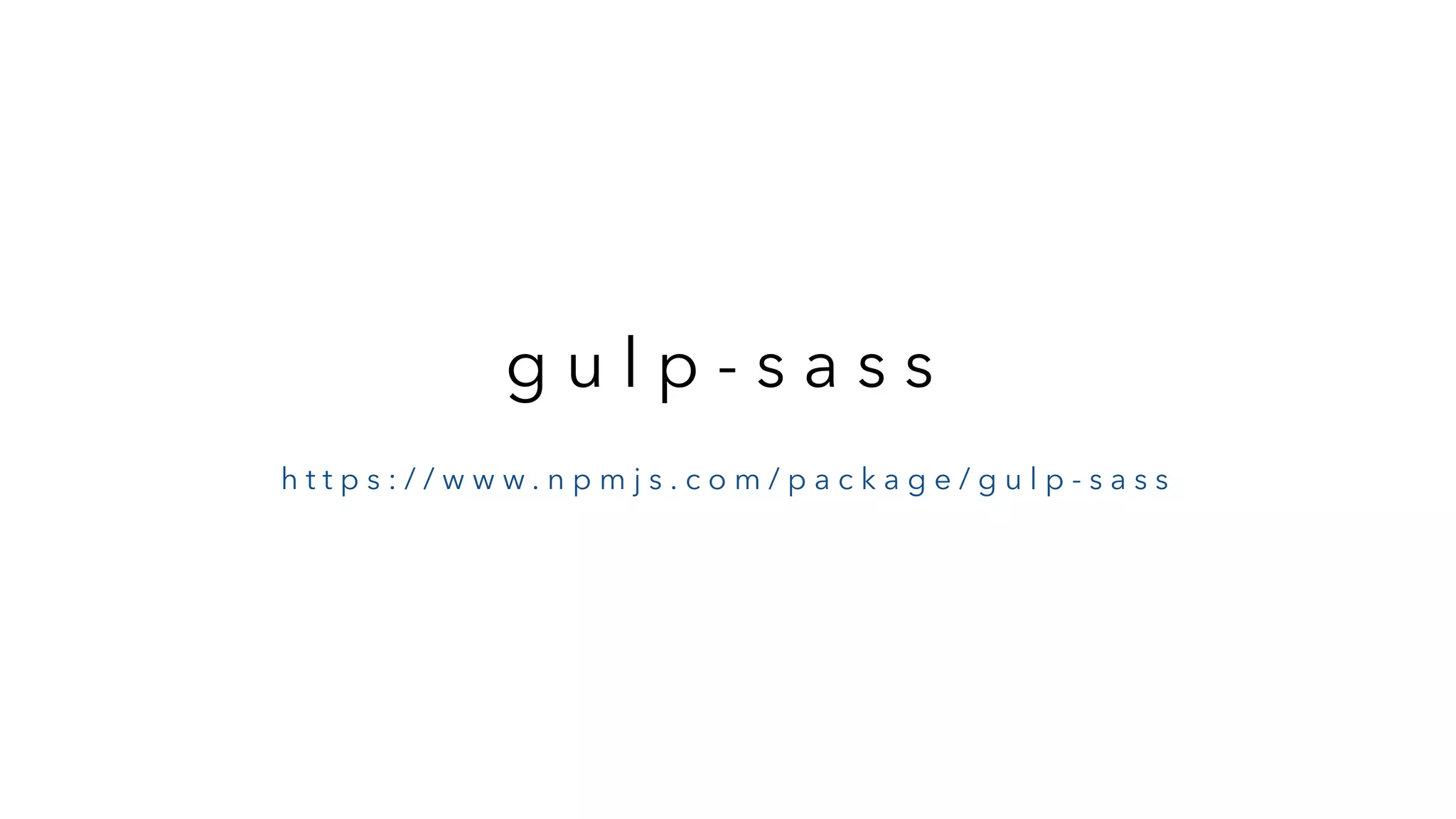 g u l p - s a s s h t t p s : / / w w w . n p m j s . c o m / p a c k a g e / g u l p - s a s s 