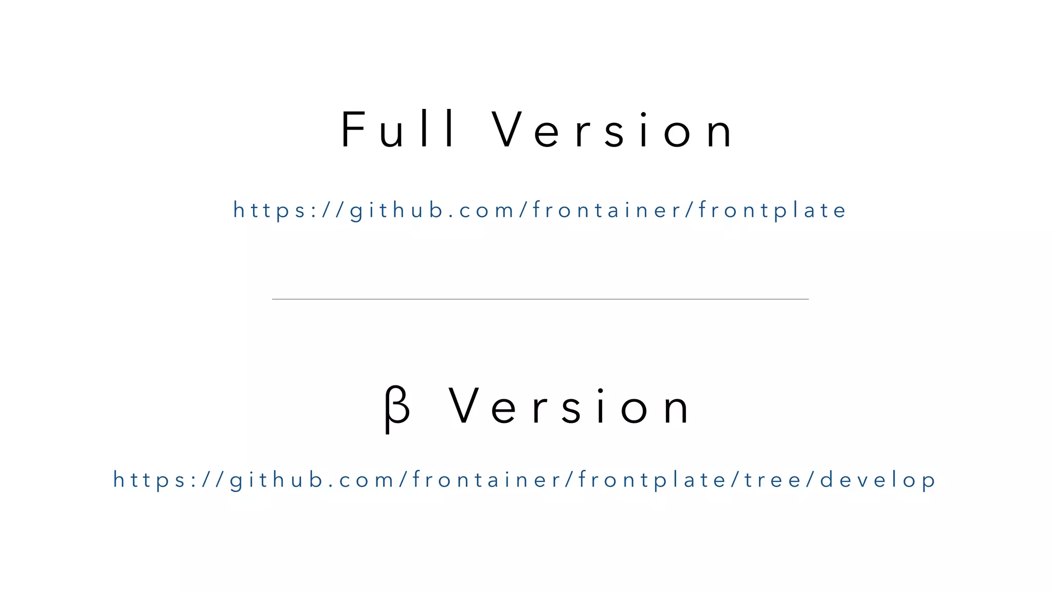F u l l V e r s i o n h t t p s : / / g i t h u b . c o m / f r o n t a i n e r / f r o n t p l a t e h t t p s : / / g i t h u b . c o m / f r o n t a i n e r / f r o n t p l a t e / t r e e / d e v e l o p β V e r s i o n 