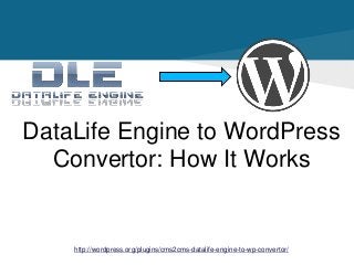 DataLife Engine to WordPress
Convertor: How It Works
http://wordpress.org/plugins/cms2cms-datalife-engine-to-wp-convertor/
 