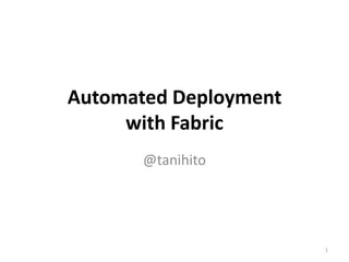 Automated Deploymentwith Fabric @tanihito 1 
