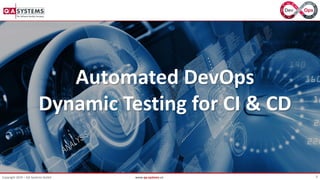 0Copyright 2019 – QA Systems GmbH www.qa-systems.cn
Automated DevOps
Dynamic Testing for CI & CD
 