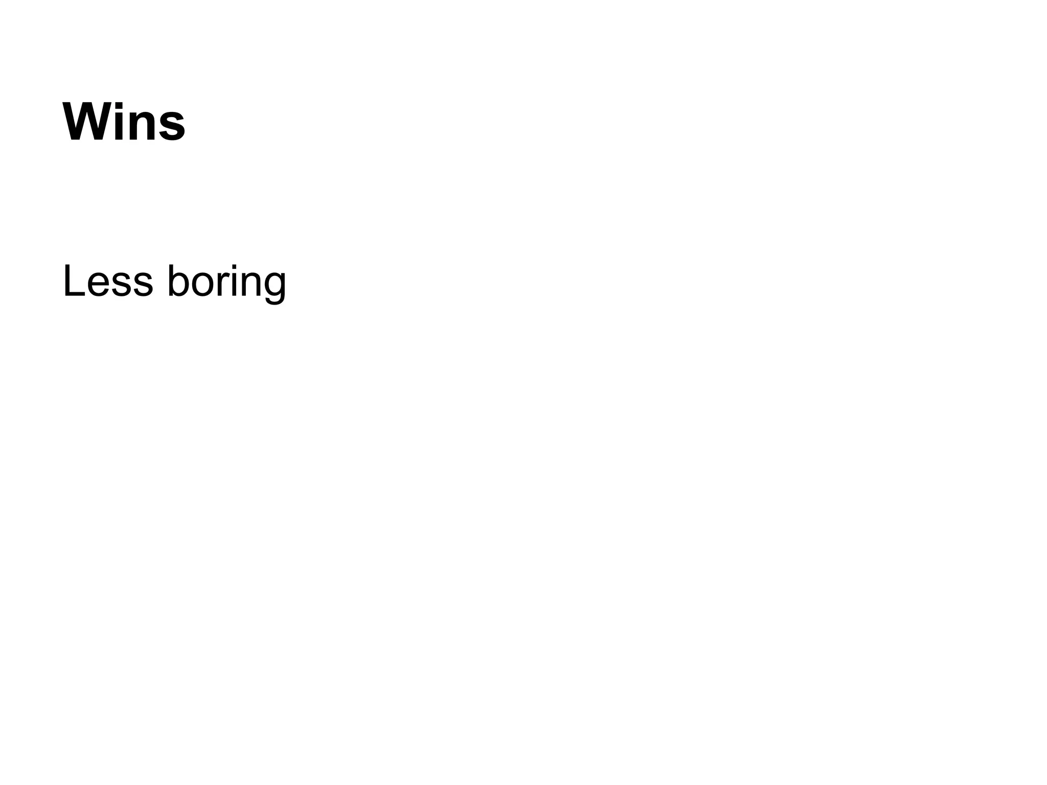 Wins Less boring 
