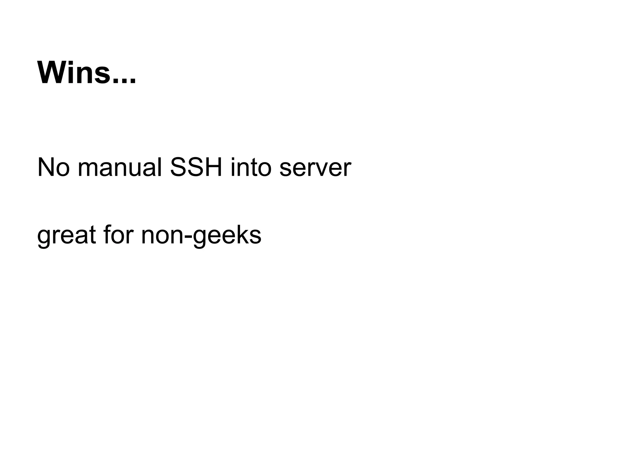 Wins... No manual SSH into server great for non-geeks 