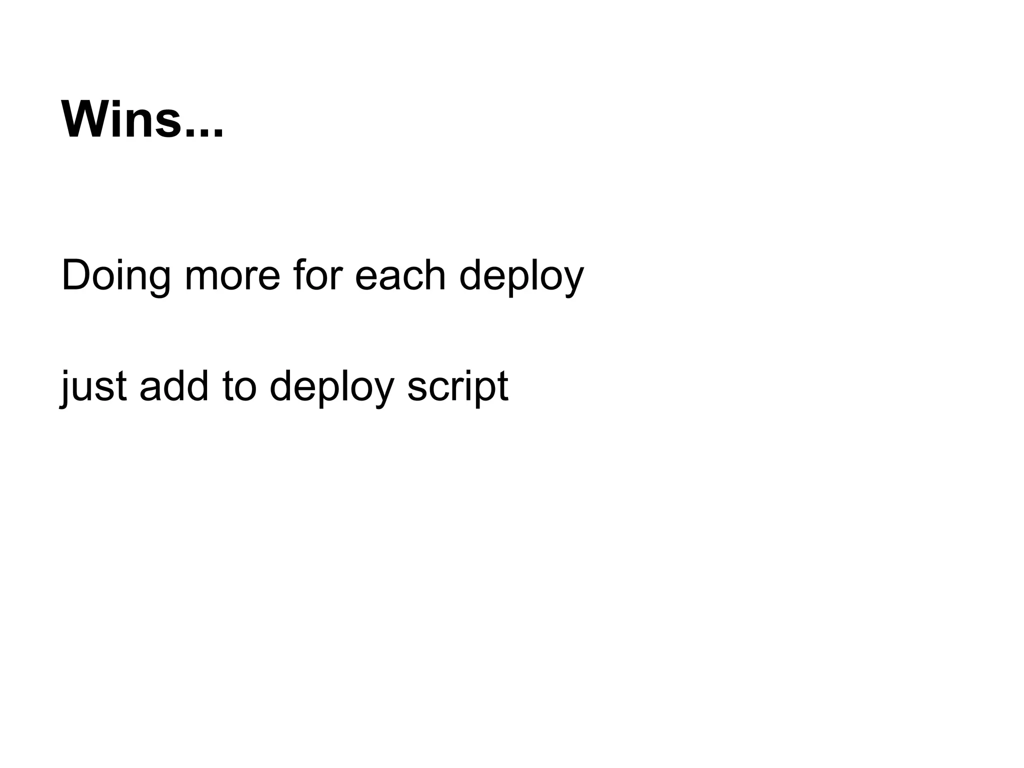 Wins... Doing more for each deploy just add to deploy script 