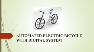 AUTOMATED ELECTRIC BICYCLE
WITH DIGITAL SYSTEM
 