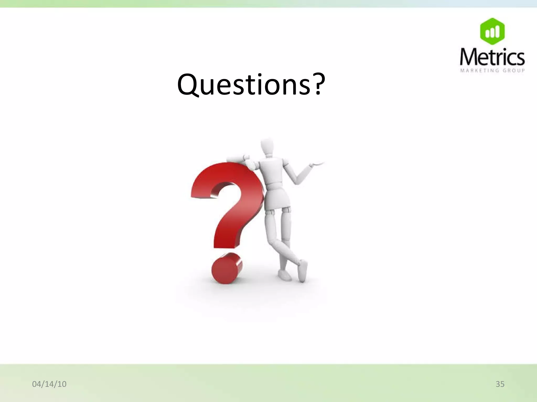 Questions?  04/14/10 