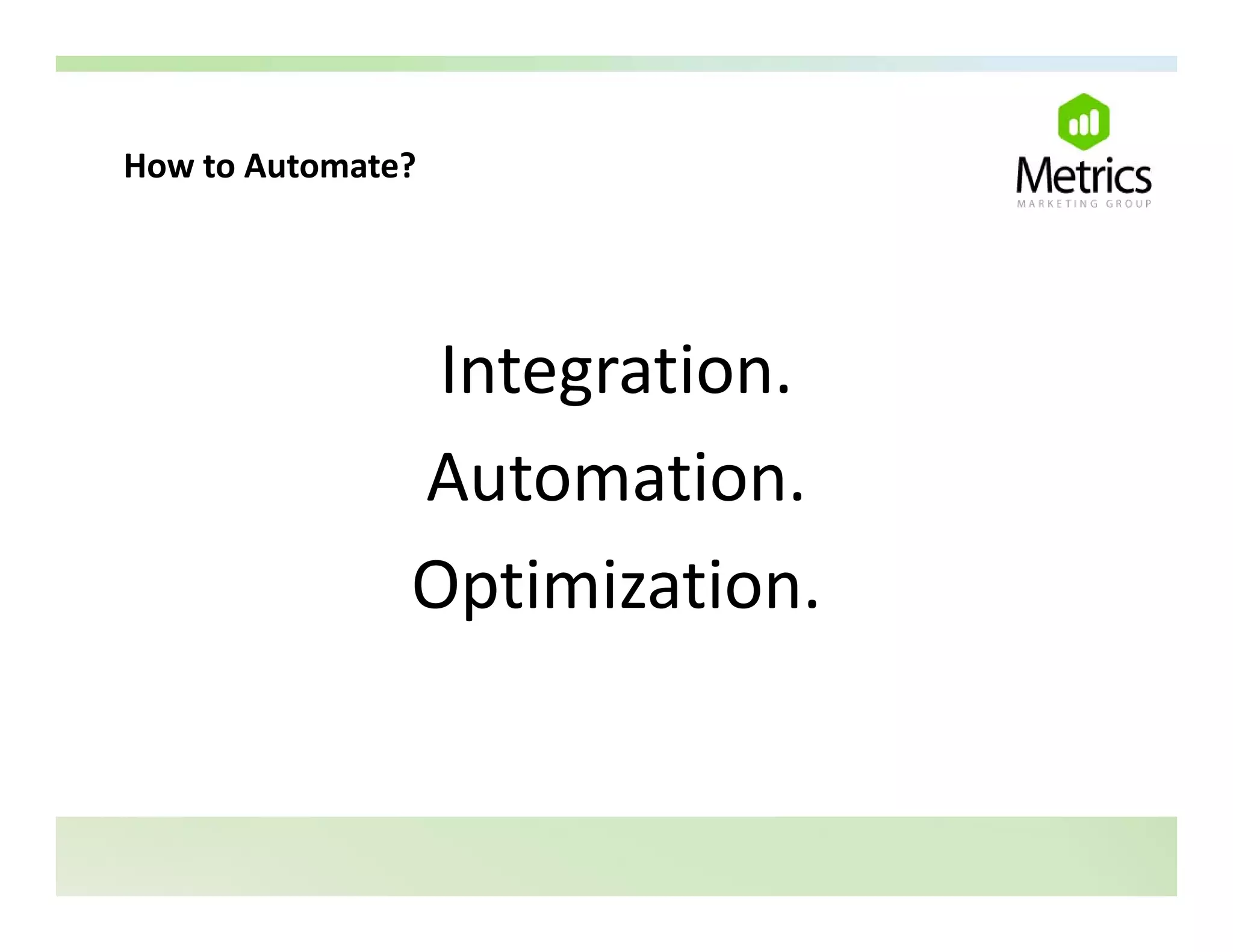 How to Automate?
How to Automate?




                Integration.
               Automation.
               Optimization.
 