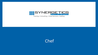 Training | Consulting | Cloud Services | Staffing
Chef
 