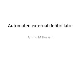 Automated external defibrillator
Aminu M Hussain
 