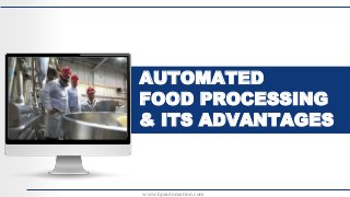 AUTOMATED
FOOD PROCESSING
& ITS ADVANTAGES
www.bpautomation.com
 