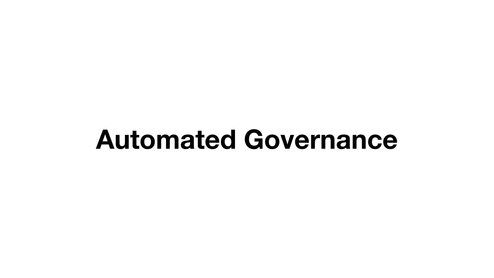 Automated Governance
 