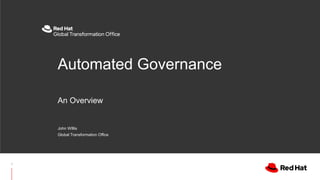 An Overview
Automated Governance
John WIllis
Global Transformation Office
1
 