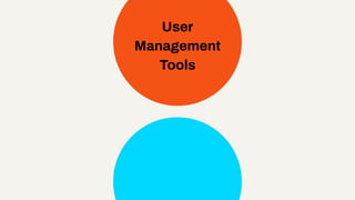 User
Management
Tools
 